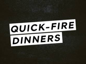 Quick-fire dinners
